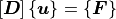 \left[\bm D \right] \lbrace {\bm u} \rbrace = \lbrace {\bm F} \rbrace