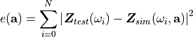 e({\bf a}) = \sum_{i=0}^N \left|\boldsymbol{Z}_{test}(\omega_i)-\boldsymbol{Z}_{sim}(\omega_i,{\bf a})\right|^2