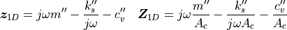 \bm{z}_{1D} = j\omega m''-\frac{k''_s}{j\omega}- c''_v \quad \bm{Z}_{1D}= j\omega \frac{m''}{A_c} -\frac{k''_s}{j\omega A_c} -\frac{c''_v}{A_c}
