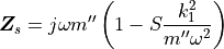 {\bm Z}_s = j\omega m'' \left(1-S \frac{k_1^2}{m''\omega^2}\right)