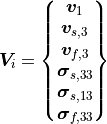 {\bm V}_i =
\begin{Bmatrix}
  {\bm v}_1 \\
  {\bm v}_{s,3} \\
  {\bm v}_{f,3} \\
  {\bm \sigma}_{s,33} \\
  {\bm \sigma}_{s,13} \\
  {\bm \sigma}_{f,33} \\
\end{Bmatrix}
