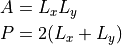 A &= L_x L_y \\
P &= 2(L_x +  L_y)
