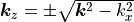 \bm{k}_z=\pm\sqrt{\bm{k}^2-k_x^2}